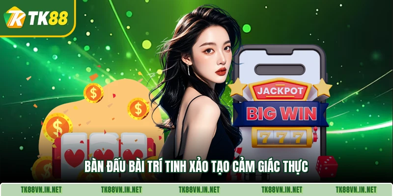 Bàn đấu bài trí tinh xảo tạo cảm giác thực