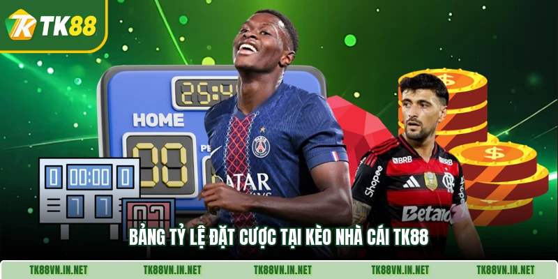 Bảng tỷ lệ đặt cược tại kèo nhà cái TK88
