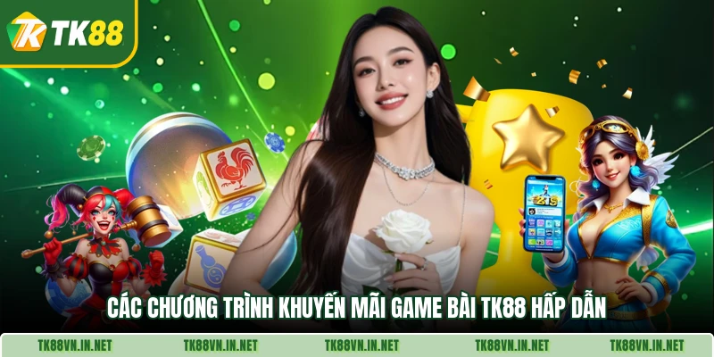 Các chương trình khuyến mãi game bài TK88 hấp dẫn