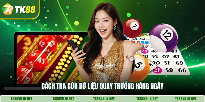 Cách tra cứu dữ liệu quay thưởng hàng ngày