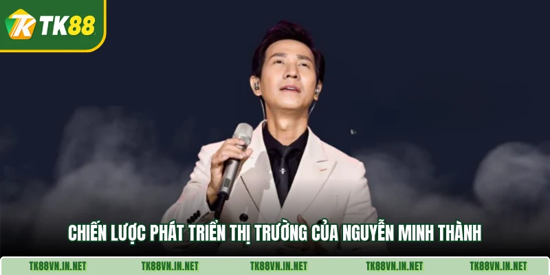 Chiến lược phát triển thị trường của Nguyễn Minh Thành