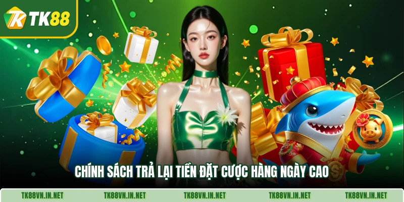 Chính sách trả lại tiền đặt cược hàng ngày cao