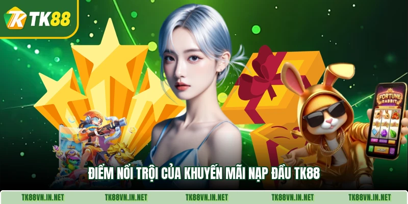 Điểm nổi trội của khuyến mãi nạp đầu TK88