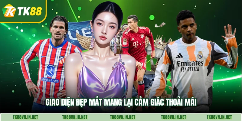 Giao diện đẹp mắt mang lại cảm giác thoải mái