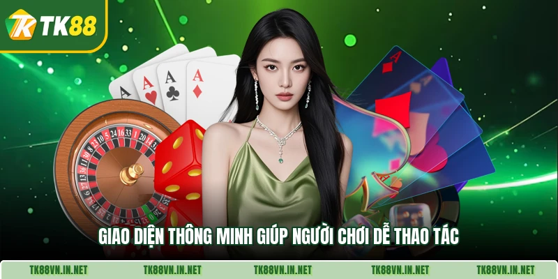 Giao diện thông minh giúp người chơi dễ thao tác