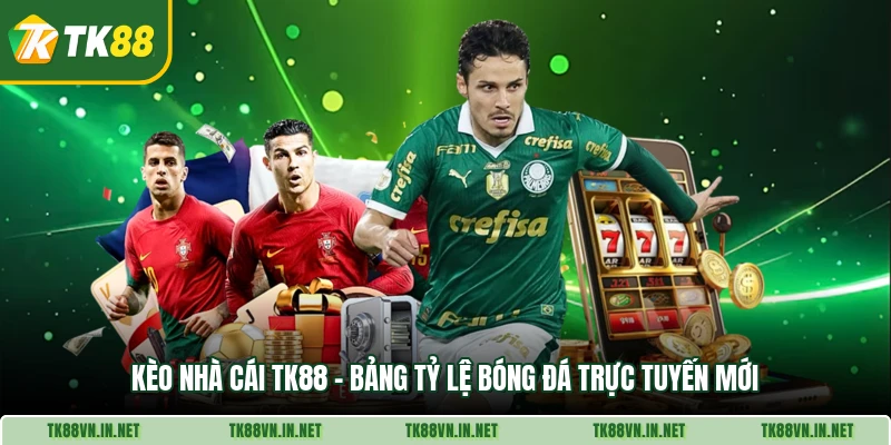 Keo Nha Cai Tk88 Bang Ty Le Bong Da Truc Tuyen Moi