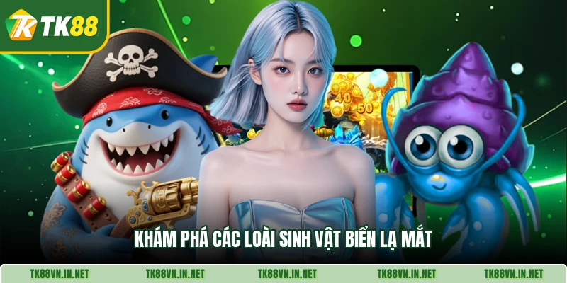 Khám phá các loài sinh vật biển lạ mắt