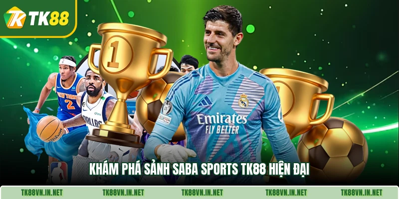 Khám phá sảnh Saba Sports TK88 hiện đại