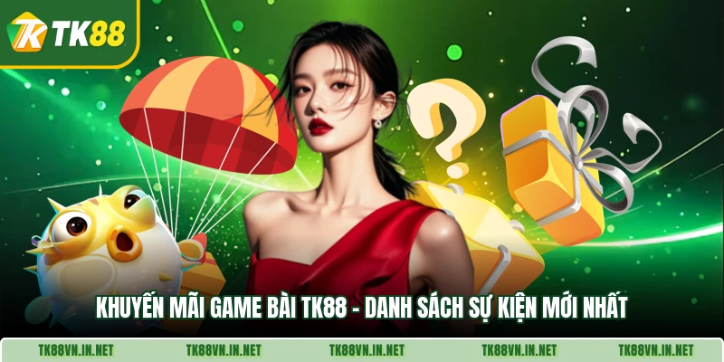 Khuyen Mai Game Bai Tk88 Danh Sach Su Kien Moi Nhat