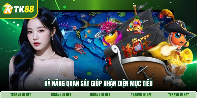 Kỹ năng quan sát giúp nhận diện mục tiêu