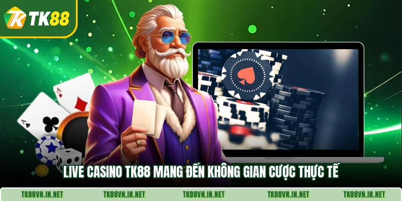 Live Casino TK88 mang đến không gian cược thực tế