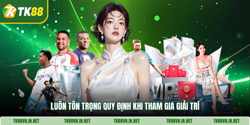 Luôn tôn trọng quy định khi tham gia giải trí