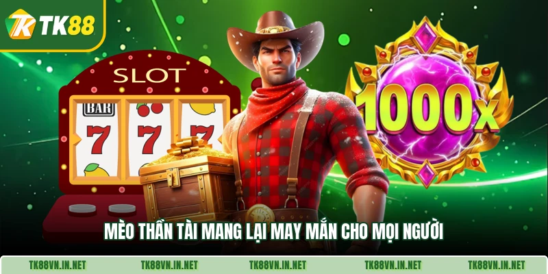 Mèo thần tài mang lại may mắn cho mọi người