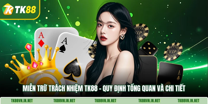 Mien Tru Trach Nhiem Tk88 Quy Dinh Tong Quan Va Chi Tiet