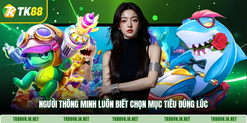 Người thông minh luôn biết chọn mục tiêu đúng lúc