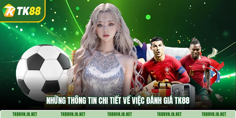 Những thông tin chi tiết về việc đánh giá TK88