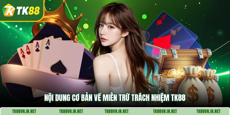 Nội dung cơ bản về miễn trừ trách nhiệm TK88