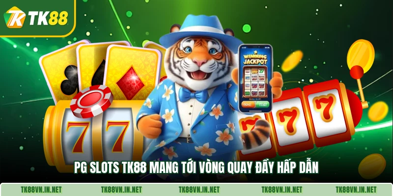 Pg Slots TK88 mang tới vòng quay đầy hấp dẫn
