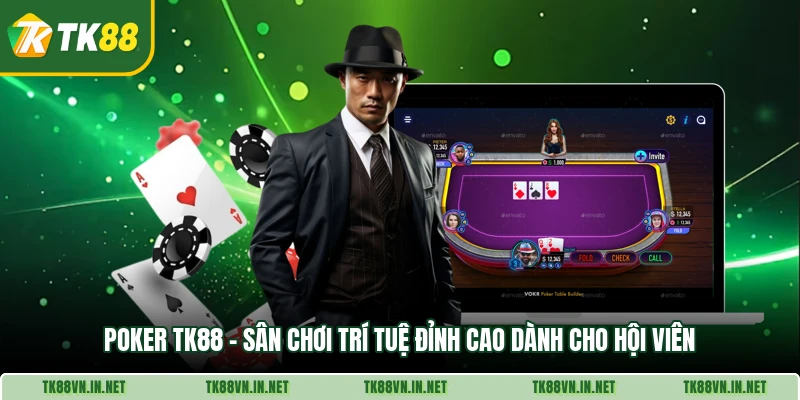 Poker Tk88 San Choi Tri Tue Dinh Cao Danh Cho Hoi Vien
