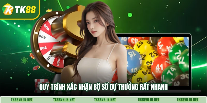 Quy trình xác nhận bộ số dự thưởng rất nhanh