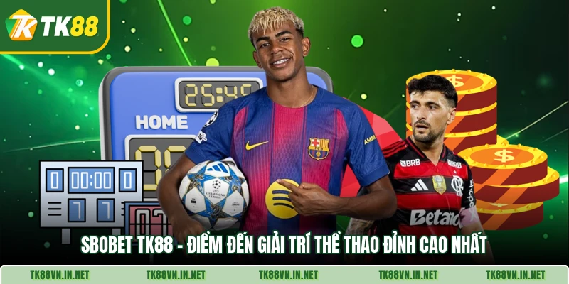 Sbobet Tk88 Diem Den Giai Tri The Thao Dinh Cao Nhat
