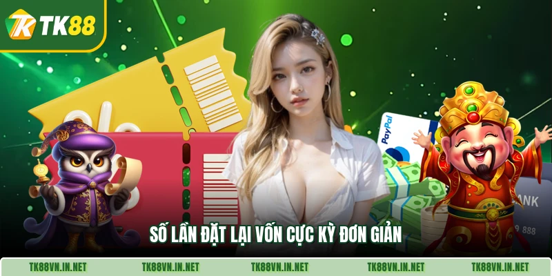 Số lần đặt lại vốn cực kỳ đơn giản