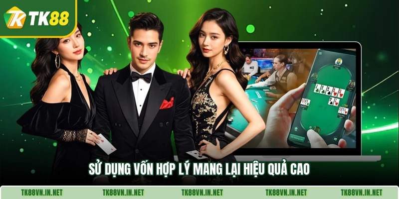 Sử dụng vốn hợp lý mang lại hiệu quả cao