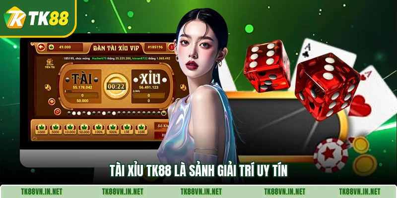 Tài xỉu TK88 là sảnh giải trí uy tín