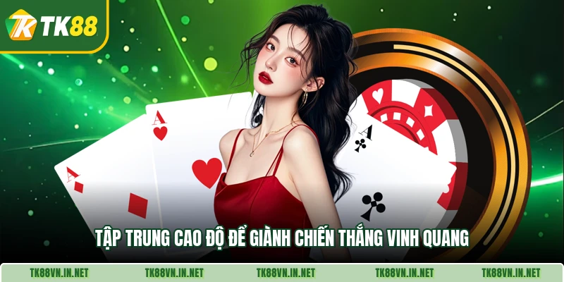 . Tập trung cao độ để giành chiến thắng vinh quang