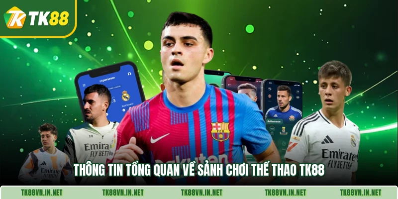 Thông tin tổng quan về sảnh chơi thể thao TK88