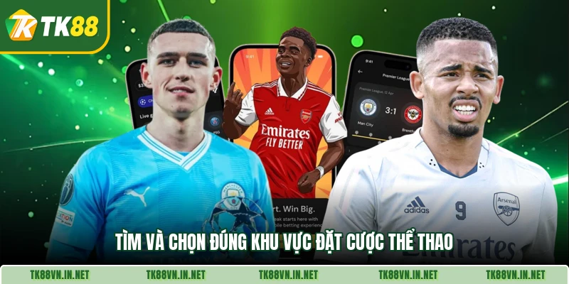 Tìm và chọn đúng khu vực đặt cược thể thao