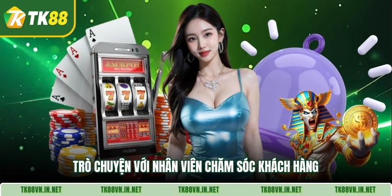 Trò chuyện với nhân viên chăm sóc khách hàng