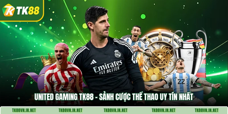 United Gaming Tk88 Sanh Cuoc The Thao Uy Tin Nhat