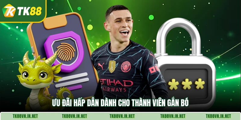 Ưu đãi hấp dẫn dành cho thành viên gắn bó