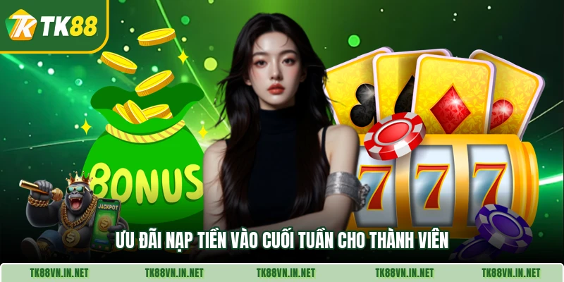 Ưu đãi nạp tiền vào cuối tuần cho thành viên