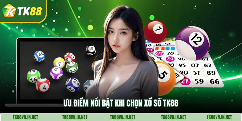 Ưu điểm nổi bật khi chọn xổ số TK88