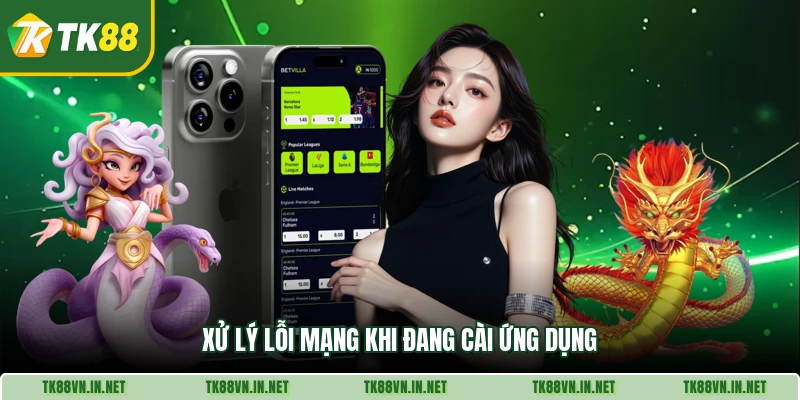 Xử lý lỗi mạng khi đang cài ứng dụng